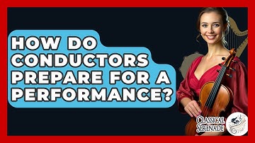 How Do Conductors Prepare For A Performance? - Classical Serenade