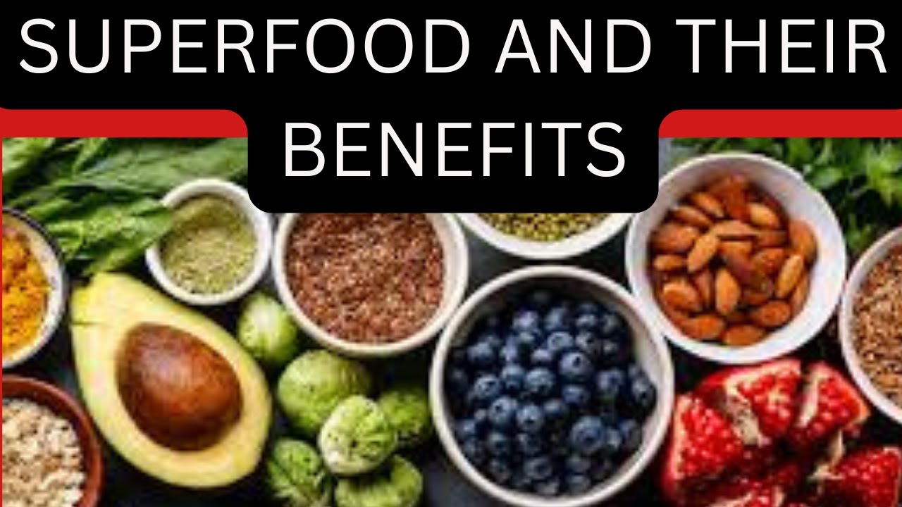 SUPERFOODS and their Benefits - YouTube