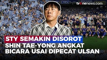Shin Tae-yong Buka Suara Usai Dipecat Ulsan HD: Minta Maaf dan Bantah Tuduhan | OneNews Bola