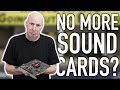 Why Nobody Buys Sound Cards Anymore?