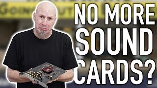 Why Nobody Buys Sound Cards Anymore