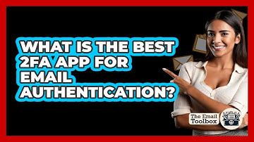 What Is The Best 2FA App For Email Authentication? - TheEmailToolbox.com