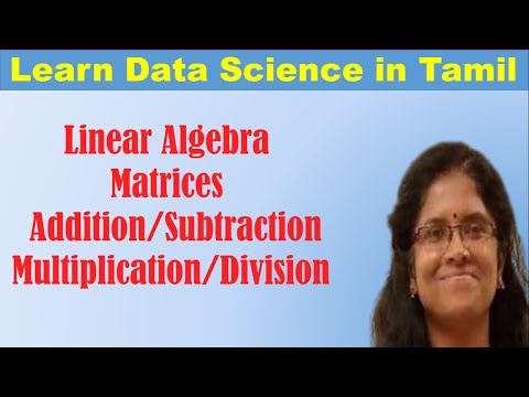 Linear Algebra - Part 2 | Matrix Addition Subtraction Multiplication |  Learn Data Science in Tamil