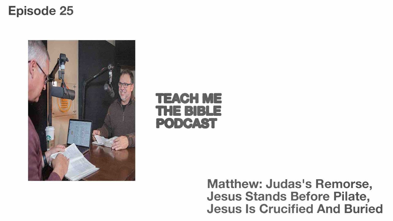 Matthew 27 Explained: Judas’ Remorse, Jesus Before Pilate & The Crucifixion