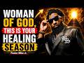 WOMAN OF GOD, THIS IS YOUR HEALING SEASON | Pastor Mike Jr.
