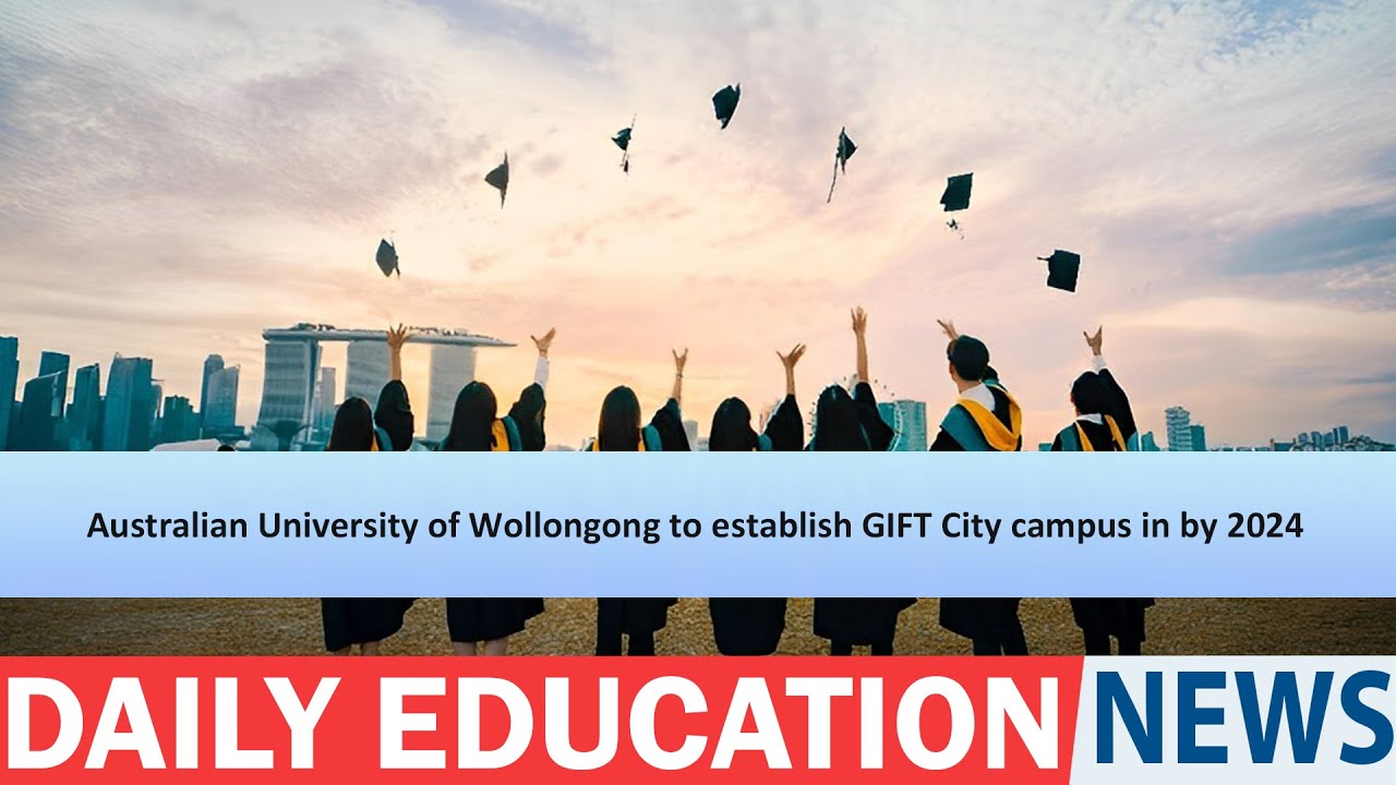 Australian University of Wollongong to establish GIFT City campus in by 2024.