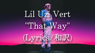 【和訳】Lil Uzi Vert - That Way (Lyric Video)