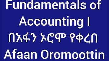 Introduction to Accounting in Afaan Oromoottin |Fundamental of Accounting I|Part 1