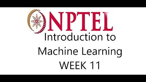 Introduction to Machine Learning Week 11 || NPTEL     #week11