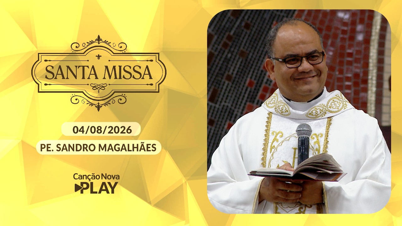Homilia da Santa Missa ' Padre Sandro Magalhães ' 04/08/2026