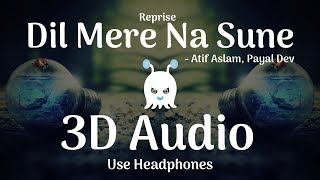 Atif Aslam 👉 Dil Mere Na Sune Reprise | Payal Dev | 3D Audio | Surround Sound | Use Headphones 👾
