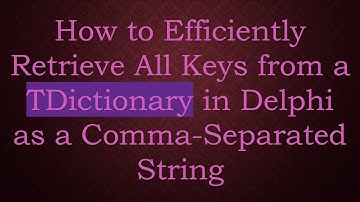 How to Efficiently Retrieve All Keys from a TDictionary in Delphi as a Comma-Separated String