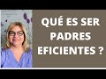 QUÉ ES SER PADRES EFICIENTES? Psicologa Martha Martínez Hidalgo