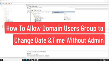 How to Allow Domain Users Group to Change Date & Time Without Admin Rights Using GPO In Server 2022
