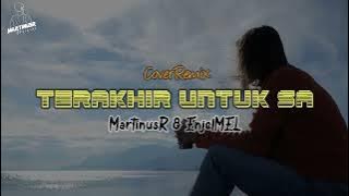 MartinusR - TERAKHIR UNTUK SA (Cover Remix) ft EnjelMEL 🔥