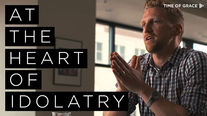 At the Heart of Idolatry // James Hein // Time of Grace // Grace Talks