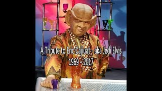 A Tribute to Eric Cajiuat aka Jedi Elvis.