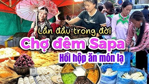 497. Lào Cai - Khám phá ẩm thực chợ đêm Sapa, lần đầu tiên ăn món Thắng Cố của người H’Mông