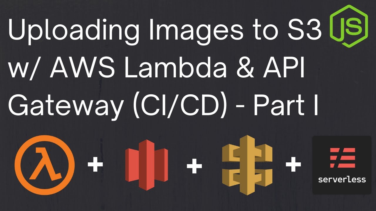 Uploading Images to S3 using AWS Lambda & API Gateway - Part I (Node.js) | Serverless