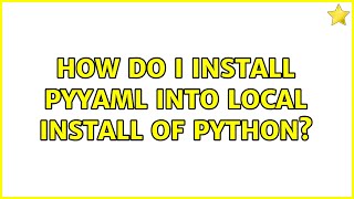 Celebrity How do I install PyYAML into local install of Python? (2 Solutions!!) Net Worth