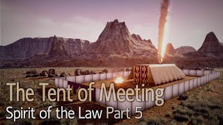 The Spirit of the Law Part 5: The Tent of Meeting