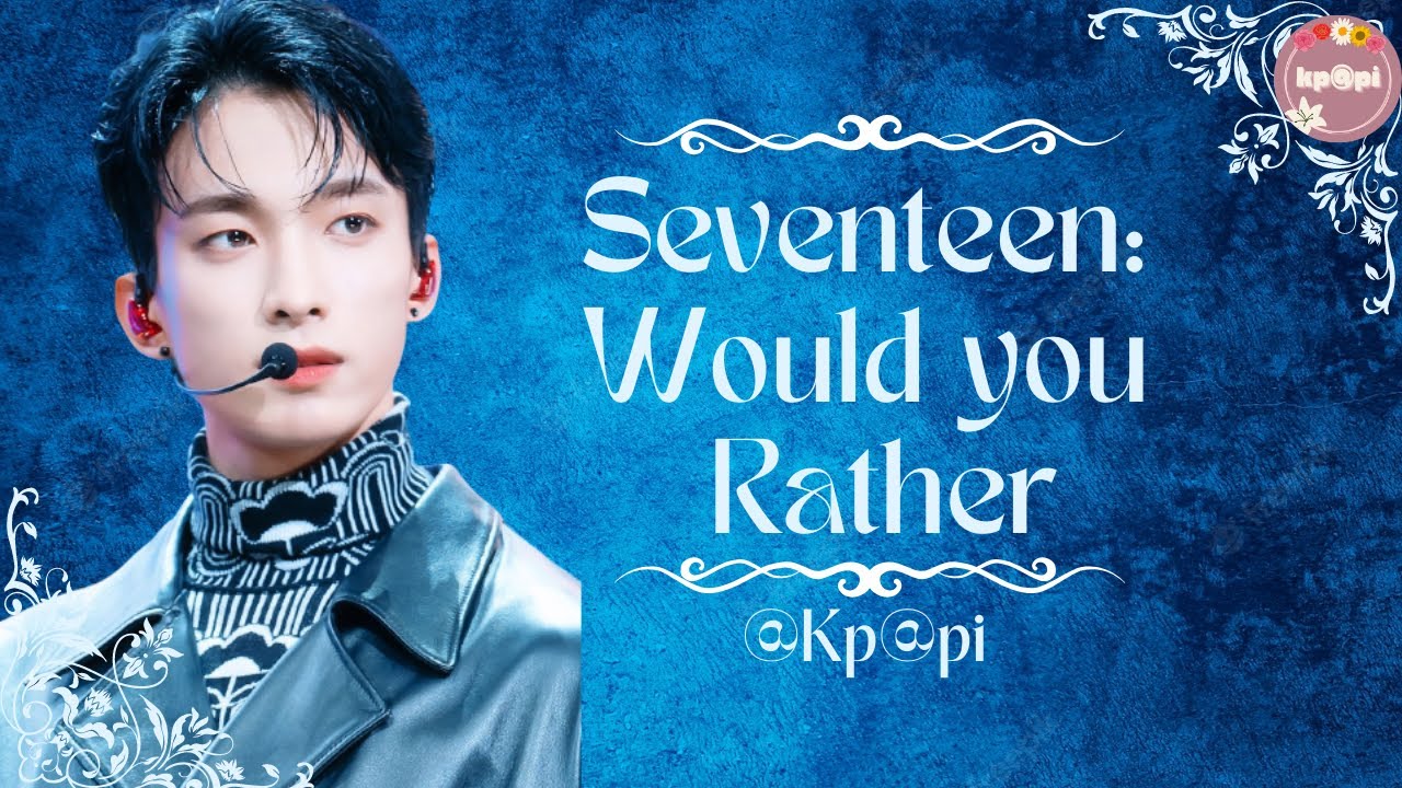 💙Seventeen: Would You Rather💙