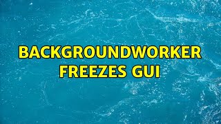 BackgroundWorker freezes GUI (2 Solutions!!)