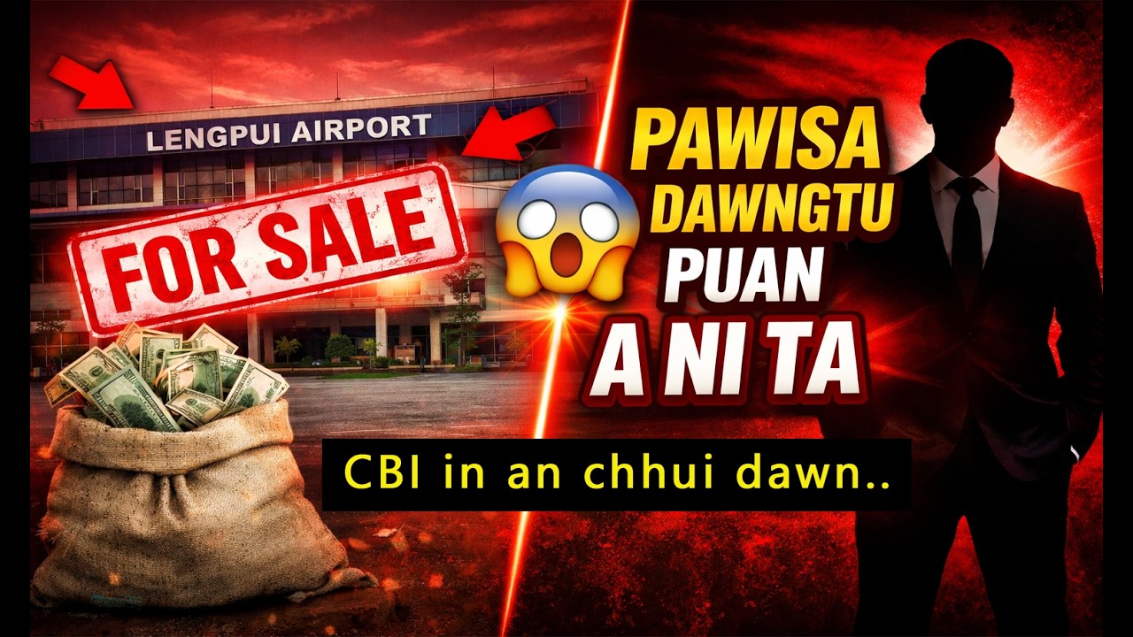 Lengpui ram hralhna pawisa DAWNGTU MI 2 TARLAN a ni ta e.. CBI an che vat dawn.. le le le..