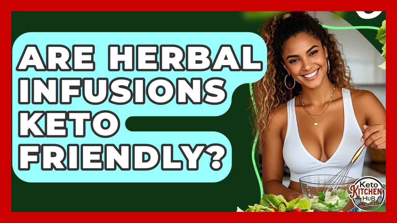 Are Herbal Infusions Keto Friendly? - Keto Kitchen HQ