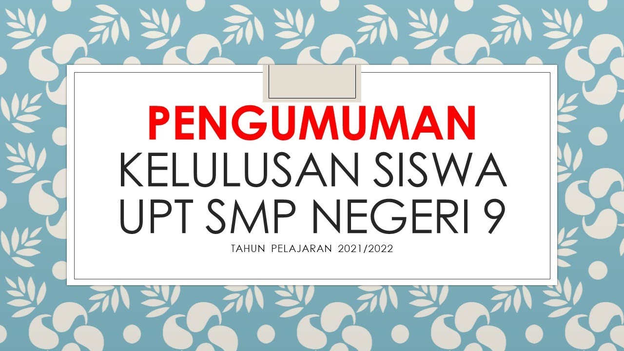 PENGUMUMAN KELULUSAN SISWA KELAS 9 UPT SMP NEGERI 9 BANDAR LAMPUNG TP 2021/2022