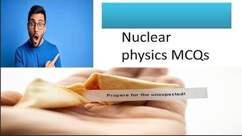 Nuclear Physics MCQs Discussion