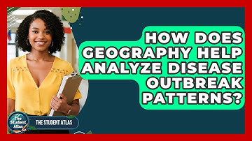 How Does Geography Help Analyze Disease Outbreak Patterns? - The Student Atlas