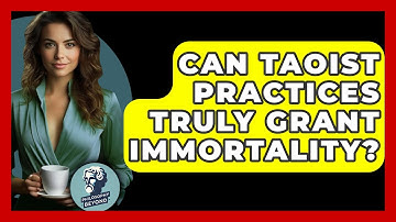 Can Taoist Practices Truly Grant Immortality? - Philosophy Beyond