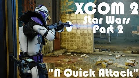 "A Quick Attack" | XCOM 2 WOTC Modded Star Wars Campaign | Part 2