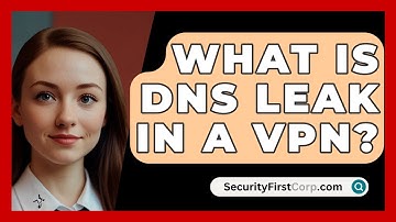 What Is DNS Leak In A VPN? - SecurityFirstCorp.com