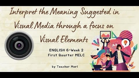 Interpret the meaning suggested in visual media through a focus on visual elements