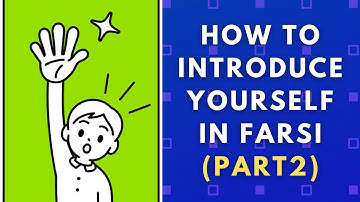 How to Introduce Yourself in Persian (part 2)