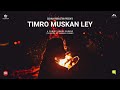 TIMRO MUSKAN LEY | A Short Musical Film | Anmol Gurung | Saruk Tamrakar | Pramila Chettri |