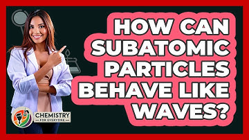 How Can Subatomic Particles Behave Like Waves? - Chemistry For Everyone