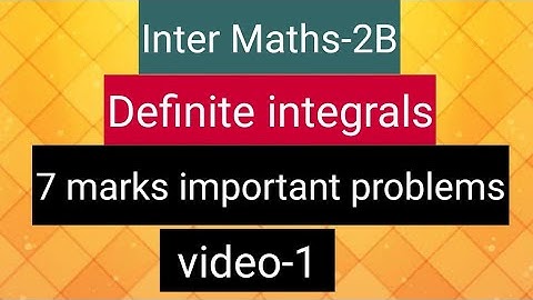 Inter Maths-2B - Definite Integrals -       7 marks important problems - video-1
