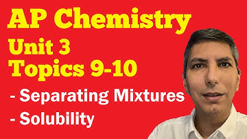 Chromatography, Distillation, & Solubility - AP Chem Unit 3, Topics 9-10