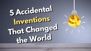 5 Accidental Inventions That Changed the World