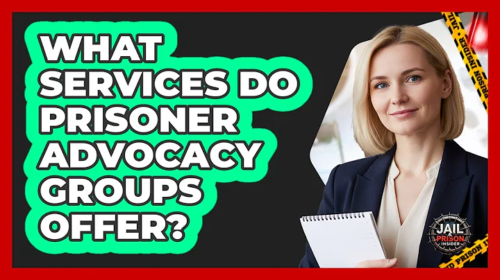 What Services Do Prisoner Advocacy Groups Offer?
