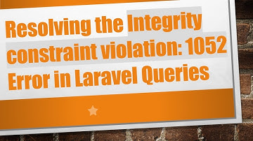 Resolving the Integrity constraint violation: 1052 Error in Laravel Queries