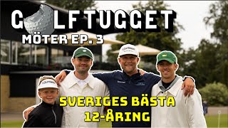 MÖTER SVERIGES BÄSTA 12-ÅRING. Golftugget Möter Ep. 3