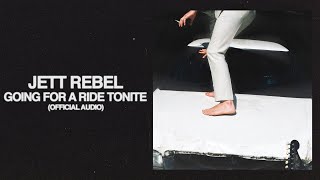 Jett Rebel - Going For A Ride Tonite (Official Audio)