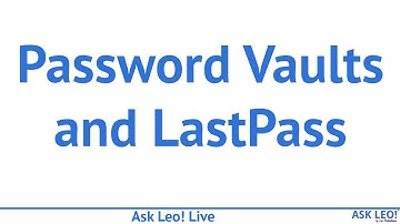 Password Vaults and LastPass - Ask Leo! Live