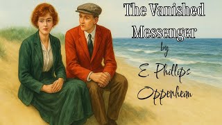 The Vanished Messenger by E. Phillips Oppenheim | Chapters 01–22