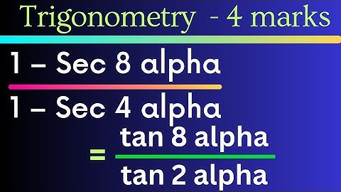 1 – Sec 8 alpha / 1 – Sec 4 alpha = tan 8 alpha/ tan 2 alpha @EAG