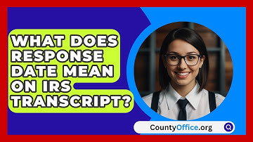 What Does Response Date Mean On IRS Transcript? - CountyOffice.org